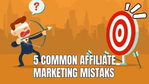 5 Common Affiliate Marketing Mistakes & Solutions