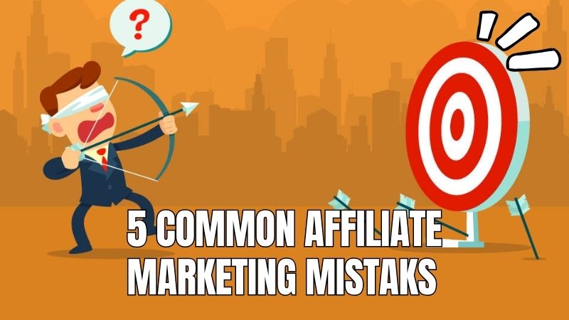 5 Common Affiliate Marketing Mistakes & Solutions